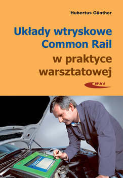Układy wtryskowe Common Rail w praktyce warsztatowej - Gunther Hubertus