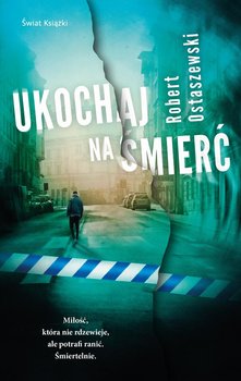 Ukochaj na śmierć - Ostaszewski Robert