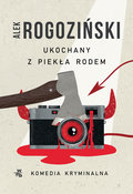 Ukochany z piekła rodem  - Rogoziński Alek