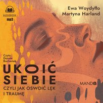 Ukoić siebie, czyli jak oswoić lęk i traumę - audiobook
