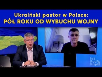 Ukraiński pastor w Polsce: PÓŁ ROKU OD WYBUCHU WOJNY - podcast - Opracowanie zbiorowe