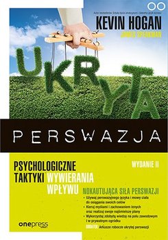 Ukryta perswazja. Psychologiczne taktyki wywierania wpływu - Hogan Kevin, Speakman James