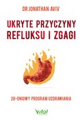 Ukryte przyczyny refluksu i zgagi. 28-dniowy program uzdrawiania - ebook PDF&nbsp;-&nbsp;Aviv Jonathan