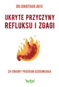 Ukryte przyczyny refluksu i zgagi. 28-dniowy program uzdrawiania - ebook PDF - Aviv Jonathan
