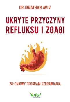 Ukryte przyczyny refluksu i zgagi - Aviv Jonathan