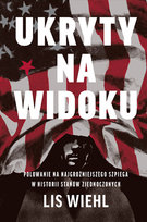 Ukryty na widoku. Polowanie na najgroźniejszego szpiega w historii Stanów Zjednoczonych Wiehl Lis