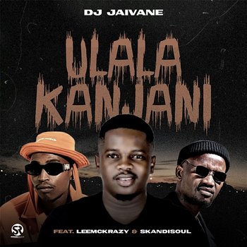 uLala Kanjani - DJ Jaivane feat. LeeMcKrazy, Skandisoul