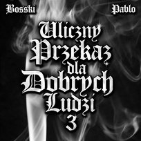 Uliczny Przekaz Dla Dobrych Ludzi 3 Bosski, Pablo
