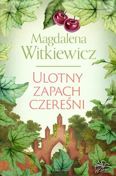 Ulotny zapach czereśni - Witkiewicz Magdalena
