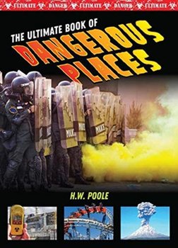 Ultimate Book of Dangerous Places - H W Poole