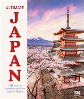 Ultimate Japan: 100 Must-do Experiences for the Trip of a Lifetime Rebecca Hallett