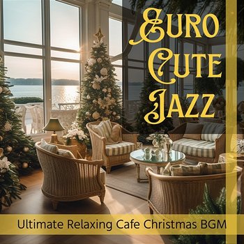Ultimate Relaxing Cafe Christmas Bgm - Euro Cute Jazz