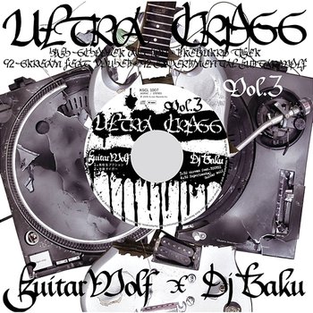 ULTRA CROSS Vol.3 - Guitar Wolf, Dj Baku