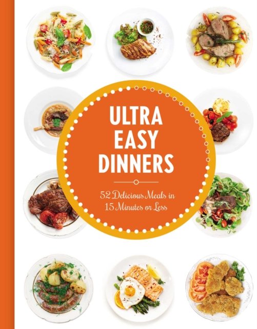 Ultra Easy Dinners 100+ Meals in 15 Minutes or Less Opracowanie