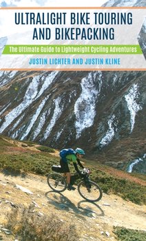 Ultralight Bike Touring and Bikepacking - Lichter Justin, Kline Justin