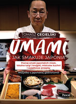 Umami. Jak smakuje Japonia. Poznaj smaki japońskich miast, lokalne targi i knajpki, mistrzów kuchni i specjalne przepisy. Wszystko o japońskiej gastronomii