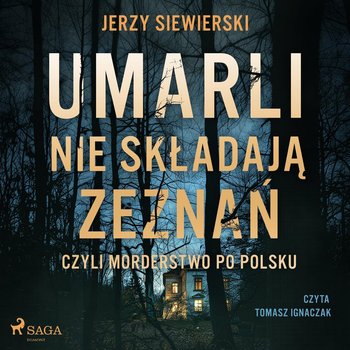Umarli nie składają zeznań, czyli morderstwo po polsku - Siewierski Jerzy