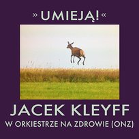 Umieją! Jacek Kleyff w Orkiestrze Na Zdrowie