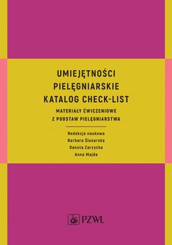 Umiejętności pielęgniarskie. Katalog check-list. Materiały ćwiczeniowe z podstaw pielęgniarstwa - Opracowanie zbiorowe