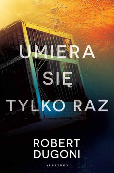 Umiera się tylko raz - Dugoni Robert