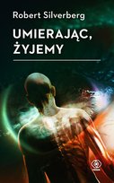 Umierając, żyjemy Robert Silverberg