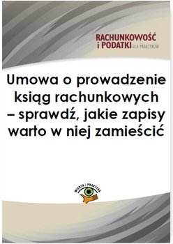 Umowa o prowadzenie ksiąg rachunkowych - sprawdź, jakie zapisy warto w niej zamieścić - Trzpioła Katarzyna