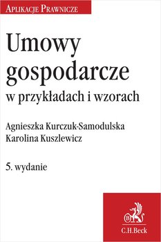 Umowy gospodarcze w przykładach i wzorach - Kurczuk-Samodulska Agnieszka, Kuszlewicz Karolina