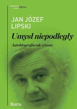 Umysł niepodległy. Autobiografia odczytana - Lipski Jan Józef