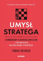 Umysł stratega. Siedmiodniowy plan określania celów i tworzenia skutecznej strategii. Podkręć swoją produktywność Thibaut Meurisse