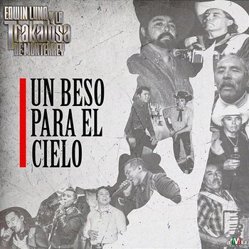 Un Beso para el Cielo - Edwin Luna y la Trakalosa de Monterrey
