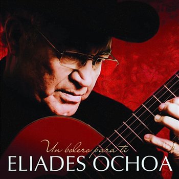 Un Bolero para Ti (Remasterizado) - Eliades Ochoa