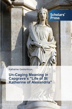 Un-Caging Meaning in Capgrave's Life of St Katherine of Alexandria - Geldenhuys Katharine