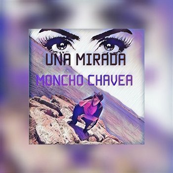 Una Mirada - Moncho Chavea