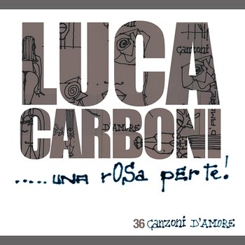 Una Rosa Per Te - Luca Carboni