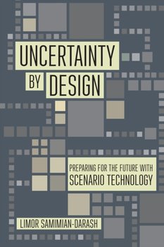 Uncertainty by Design: Preparing for the Future with Scenario Technology - Limor Samimian-Darash