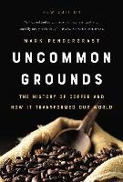 Uncommon Grounds: The History of Coffee and How It Transformed Our World Pendergrast Mark