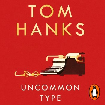 Uncommon Type - Hanks Tom