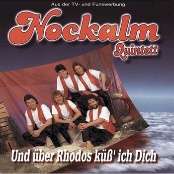 Und über Rhodos küß' ich Dich - Nockalm Quintett