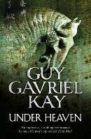 Under Heaven - Kay Guy Gavriel