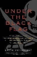 Under the Black Flag: The Romance and the Reality of Life Among the Pirates - Cordingly David