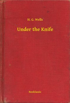 Under the Knife - Wells Herbert George