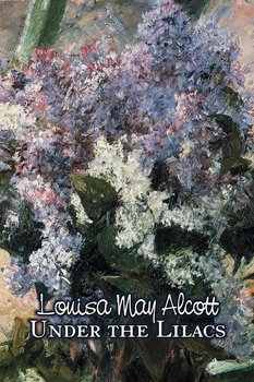 Under the Lilacs by Louisa May Alcott, Fiction, Family, Classics - Alcott Louisa May