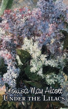 Under the Lilacs by Louisa May Alcott, Fiction, Family, Classics - Alcott Louisa May