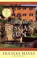 Under the Tuscan Sun: At Home in Italy - Mayes Frances