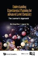 Understanding Experimental Planning For Advanced Level Chemistry: The Learner's Approach - Tan Jeanne, Chan Kim Seng