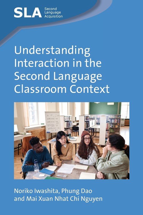 Language Understanding Classroom Understanding Interaction in the Second Language Classroom Context - W ...