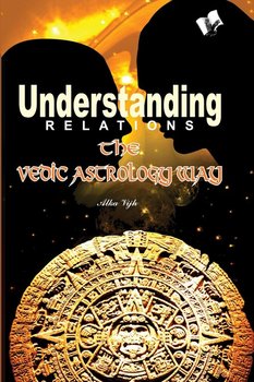 Understanding Relations - The Vedic Astrology Way - Alka Vijh