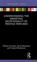 Understanding the Marketing Exceptionality of Prestige Perfumes - Horoszko Nithda, Moskowitz David, Moskowitz Howard