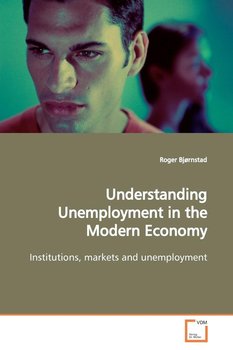 Understanding Unemployment in the Modern Economy - Bjørnstad Roger