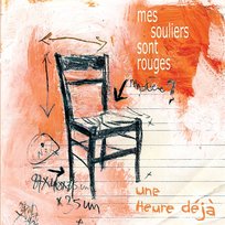 Une heure déjà Mes Souliers Sont Rouges